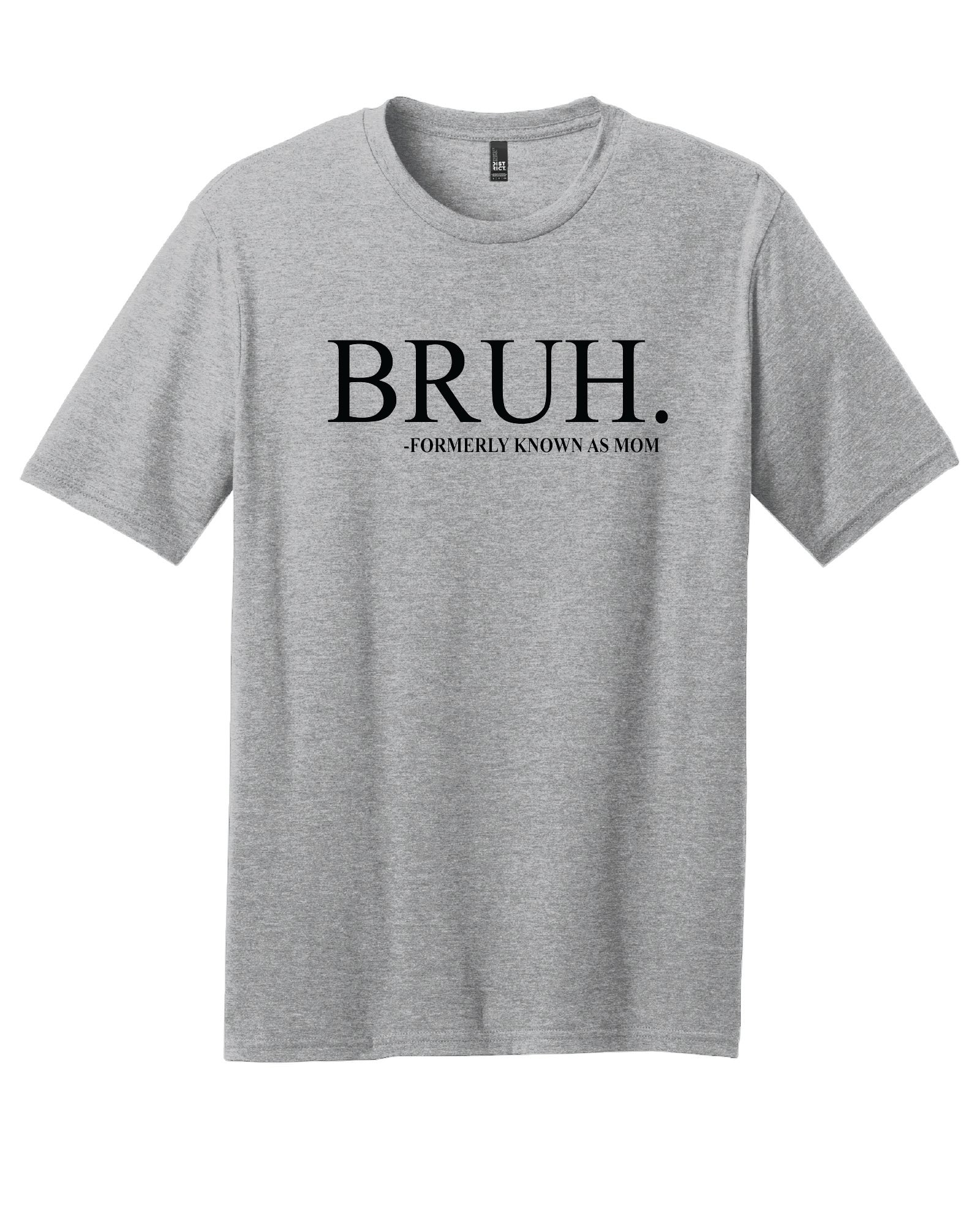 BRUH - formerly known as mom T-Shirt