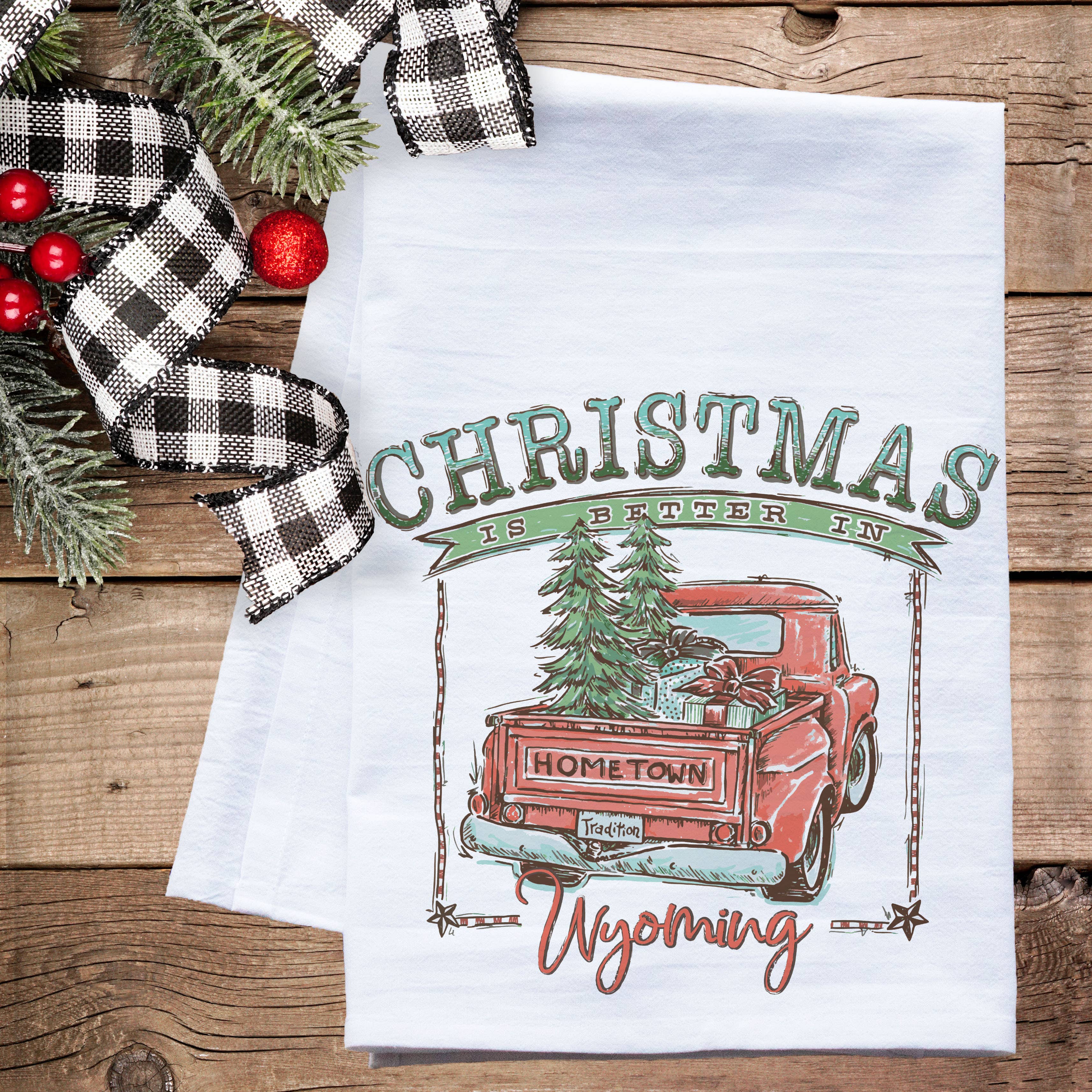 Christmas is Better in Wyoming Flour Sack Tea Towel