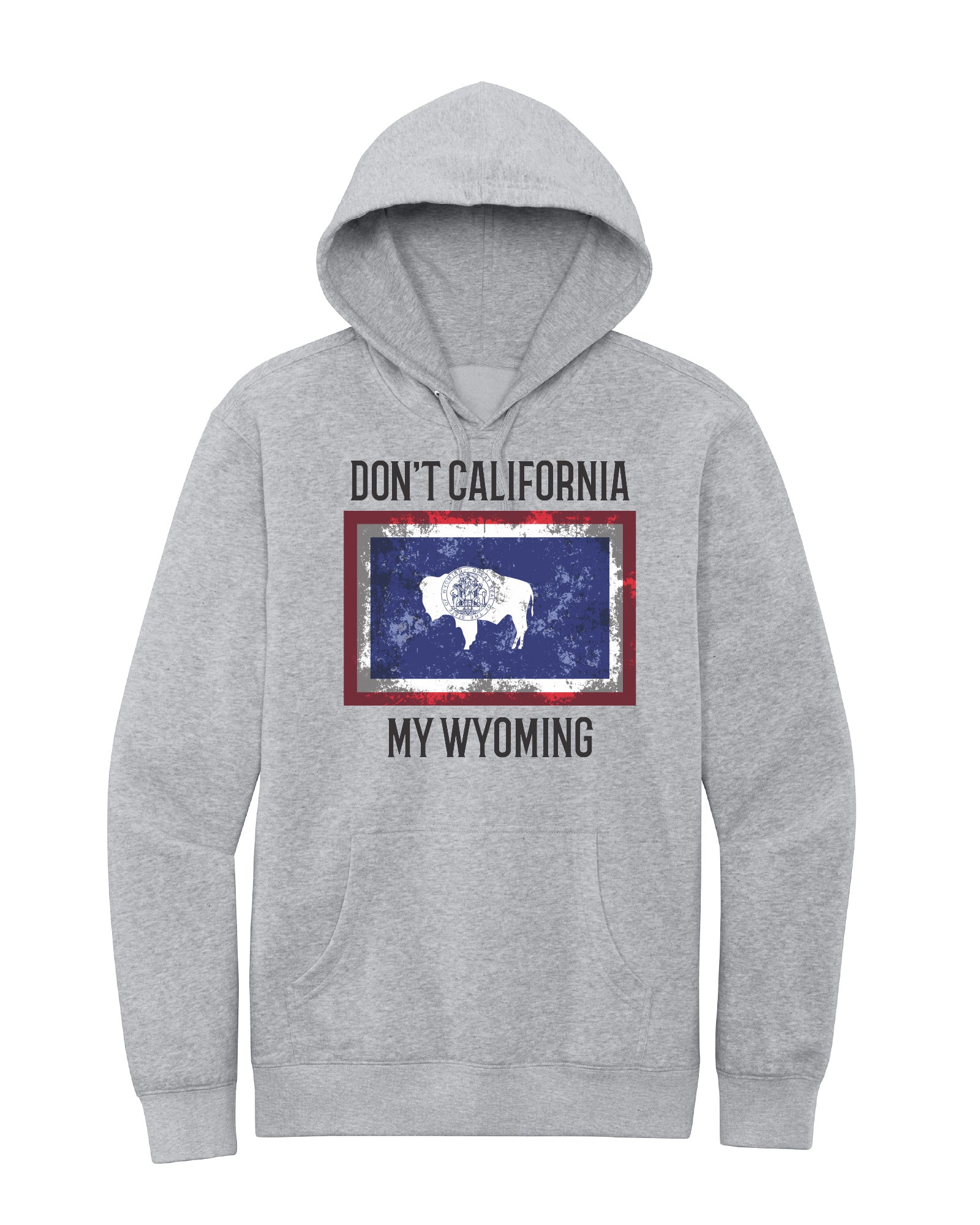 Don't California my Wyoming Hoodie